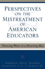 Perspectives on the Mistreatment of American Educators: Throwing Water on a Drowning Man