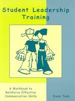 Student Leadership Training: A Workbook to Reinforce Effective Communication Skills