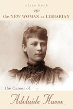 The New Woman as Librarian: The Career of Adelaide Hasse