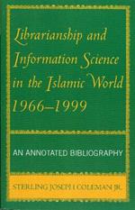 Librarianship and Information Science in the Islamic World, 1966-1999: An Annotated Bibliography