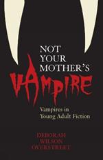 Not Your Mother's Vampire: Vampires in Young Adult Fiction