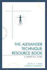 The Alexander Technique Resource Book: A Reference Guide