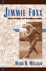 Jimmie Foxx: The Pride of Sudlersville