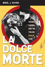 La Dolce Morte: Vernacular Cinema and the Italian Giallo Film