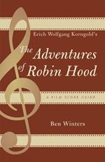 Erich Wolfgang Korngold's The Adventures of Robin Hood: A Film Score Guide