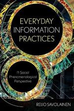 Everyday Information Practices: A Social Phenomenological Perspective