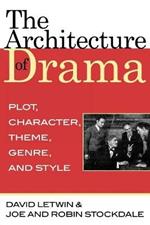 The Architecture of Drama: Plot, Character, Theme, Genre and Style