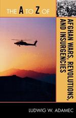 The A to Z of Afghan Wars, Revolutions and Insurgencies