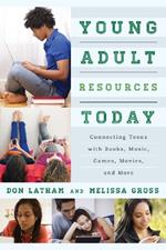 Young Adult Resources Today: Connecting Teens with Books, Music, Games, Movies, and More