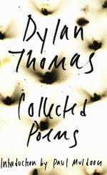 The Collected Poems of Dylan Thomas: The Original Edition