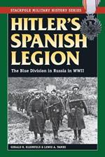 Hitler'S Spanish Legion: The Blue Division in Russia in WWII