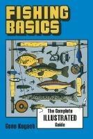 Fishing Basics: The Complete, Illustrated Guide