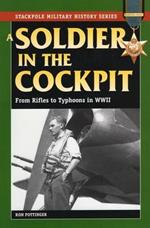 A Soldier in the Cockpit: From Rifles to Typhoons in World War II