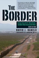 Border: Journeys Along the U.S.-Mexico Border, the World's Most Consequential Divide