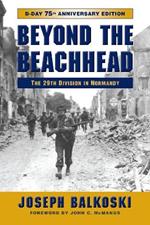 Beyond the Beachhead: The 29th Infantry Division in Normandy