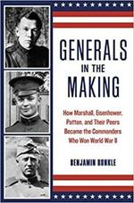 Generals in the Making: How Marshall, Eisenhower, Patton, and Their Peers Became the Commanders Who Won World War II