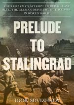 Prelude to Stalingrad: The Red Army's Attempt to Derail the German Drive to the Caucasus in World War II