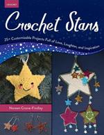 Crochet Stars: 25+ Customizable Projects Full of Love, Laughter, and Inspiration