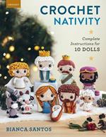 Crochet Nativity: Complete Instructions for 10 Dolls