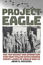 Project Eagle: The Top-Secret OSS Operation That Sent Polish Spies behind Enemy Lines in World War II