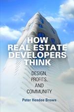 How Real Estate Developers Think: Design, Profits, and Community