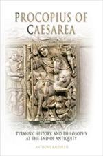 Procopius of Caesarea: Tyranny, History, and Philosophy at the End of Antiquity