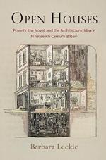 Open Houses: Poverty, the Novel, and the Architectural Idea in Nineteenth-Century Britain