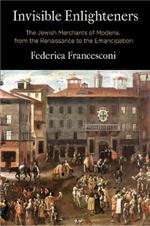 Invisible Enlighteners: The Jewish Merchants of Modena, from the Renaissance to the Emancipation