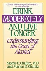 Drink Moderately and Live Longer: Understanding the Good of Alcohol