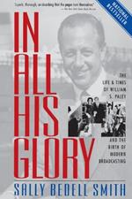 In All His Glory: The Life and Times of William S. Paley and the Birth of Modern Broadcasting