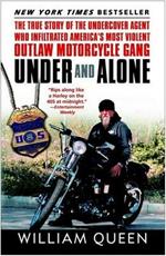 Under and Alone: The True Story of the Undercover Agent Who Infiltrated America's Most Violent Outlaw Motorcycle Gang