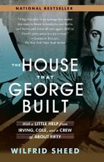 The House That George Built: With a Little Help from Irving, Cole, and a Crew of About Fifty