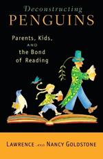 Deconstructing Penguins: Parents, Kids, and the Bond of Reading