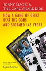 Jonny Magic & the Card Shark Kids: How a Gang of Geeks Beat the Odds and Stormed Las Vegas