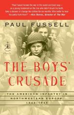 The Boys' Crusade: The American Infantry in Northwestern Europe, 1944-1945