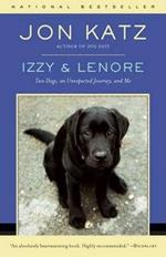 Izzy & Lenore: Two Dogs, an Unexpected Journey, and Me