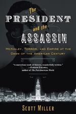 The President and the Assassin: McKinley, Terror, and Empire at the Dawn of the American Century