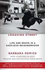 Logavina Street: Life and Death in a Sarajevo Neighborhood