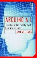 Arguing A.I.: The Battle for Twenty-first-Century Science