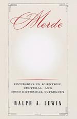 Merde: Excursions in Scientific, Cultural, and Socio-Historical Coprology