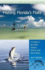 Fishing Florida's Flats: A Guide to Bonefish, Tarpon, Permit, and Much More