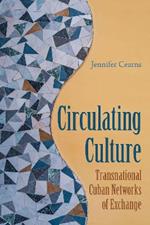 Circulating Culture: Transnational Cuban Networks of Exchange