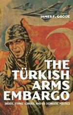 The Turkish Arms Embargo: Drugs, Ethnic Lobbies, and US Domestic Politics