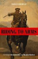 Riding to Arms: A History of Horsemanship and Mounted Warfare