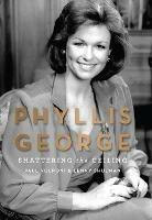 Phyllis George: Shattering the Ceiling