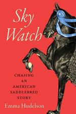 Sky Watch: Chasing an American Saddlebred Story