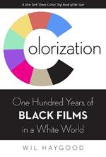 Colorization: One Hundred Years of Black Films in a White World