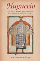 Huguccio: The Life, Works, and Thought of a Twelfth-Century Jurist