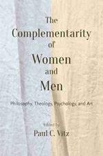 The Complementarity of Women and Men: Philosophy, Theology, Psychology, and Art