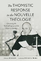 The Thomistic Response to the Nouvelle Theologie: Concerning the Truth of Dogma and the Nature of Theology